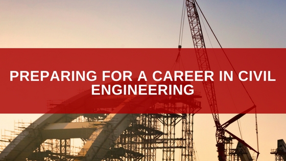 Preparing for a Career in Civil Engineering