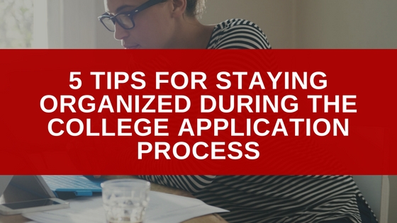 5 Tips for Staying Organized During the College Application Process