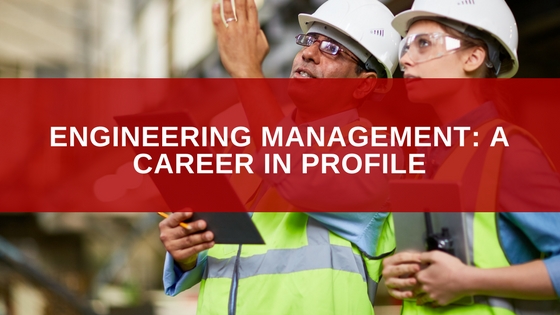 Engineering Management - A Career in Profile